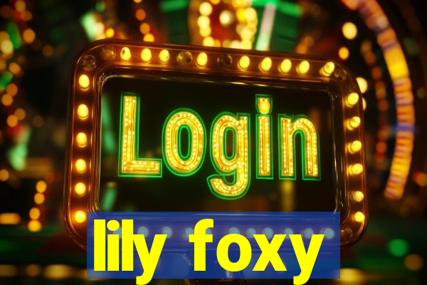 lily foxy
